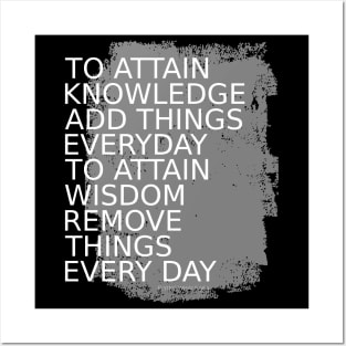 To attain knowledge, add things everyday. To attain wisdom, remove things every day | Choices in life Posters and Art